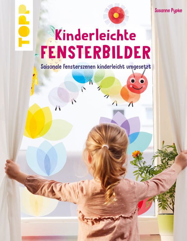 Kinderleichte Fensterbilder. Bunte Fenster zu jeder Jahreszeit!
